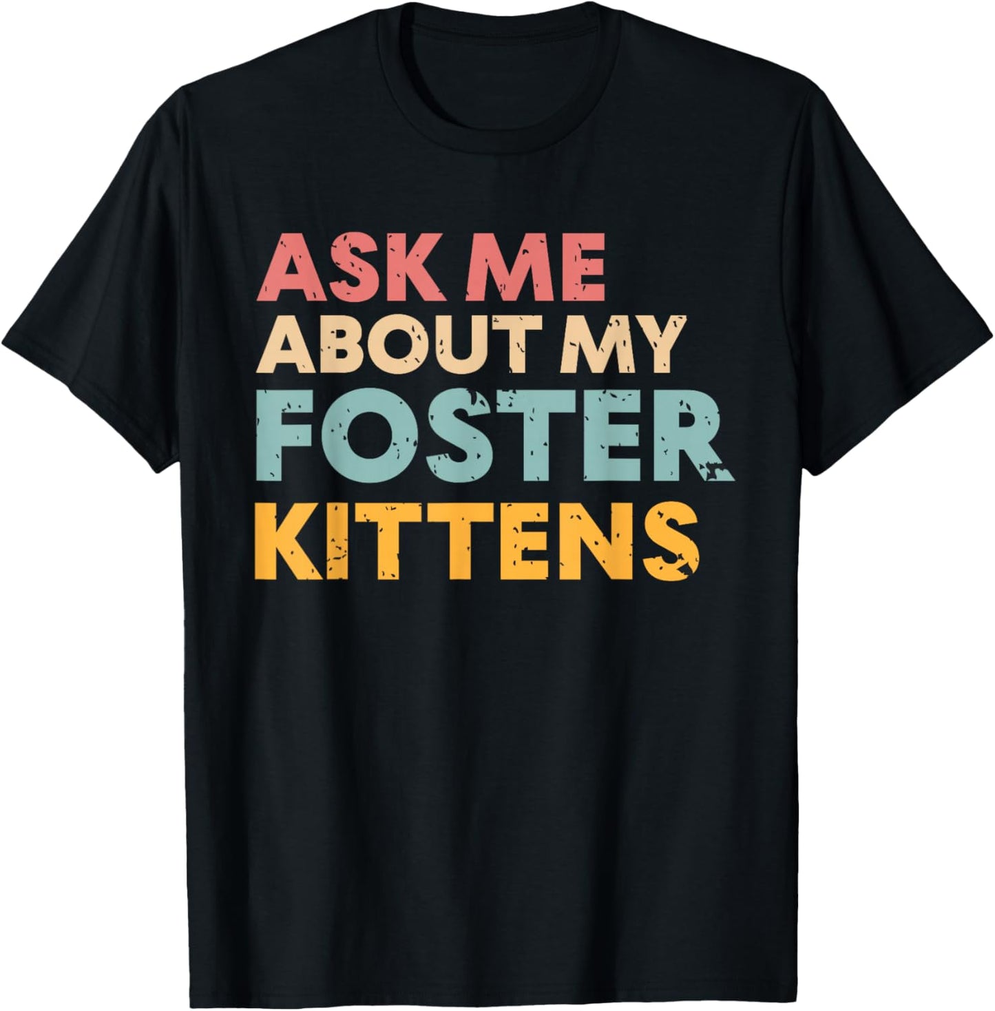 Ask Me About My Foster Kittens Cat Foster Lover T-Shirt - T-Shirt | Black