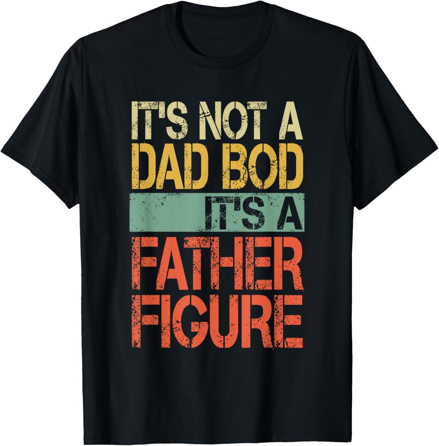 It's not a Dad Bod It's a Father Figure Funny Fathers Day T-Shirt - T-Shirt | Black