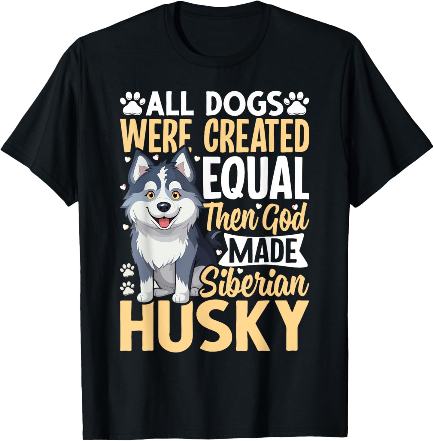 All Dogs Were Created Equal Then God Made Siberian Husky T-Shirt - T-Shirt | Black