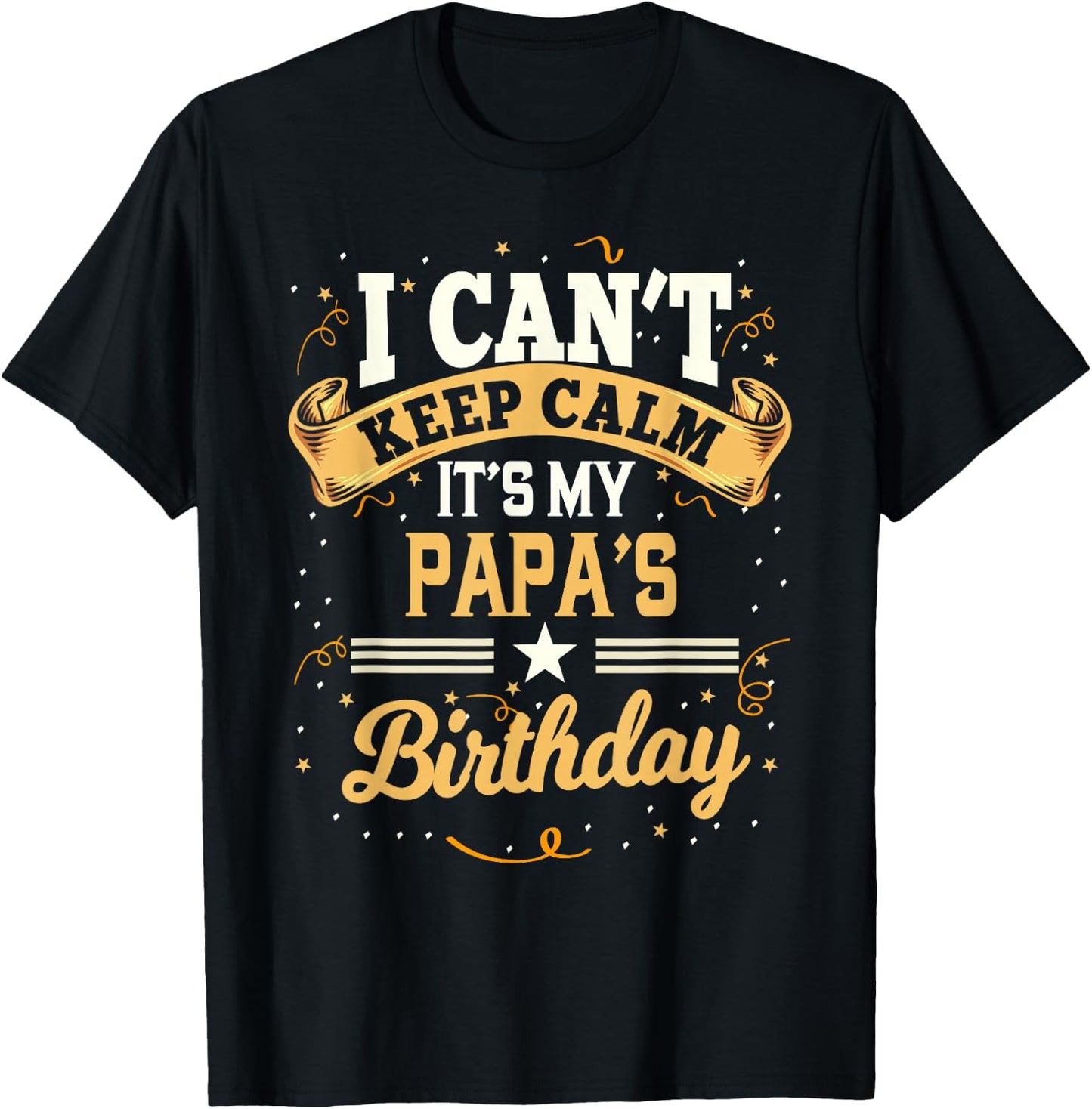 I Can't Keep Calm It's My Papa Birthday T-Shirt - T-Shirt | Black