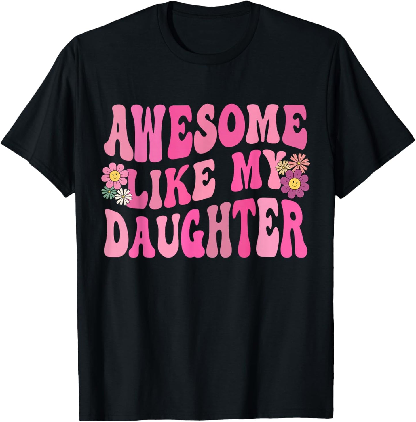 Awesome Like My Daughter Funny Mothers Fathers Day Mom Dad T-Shirt - T-Shirt | Black