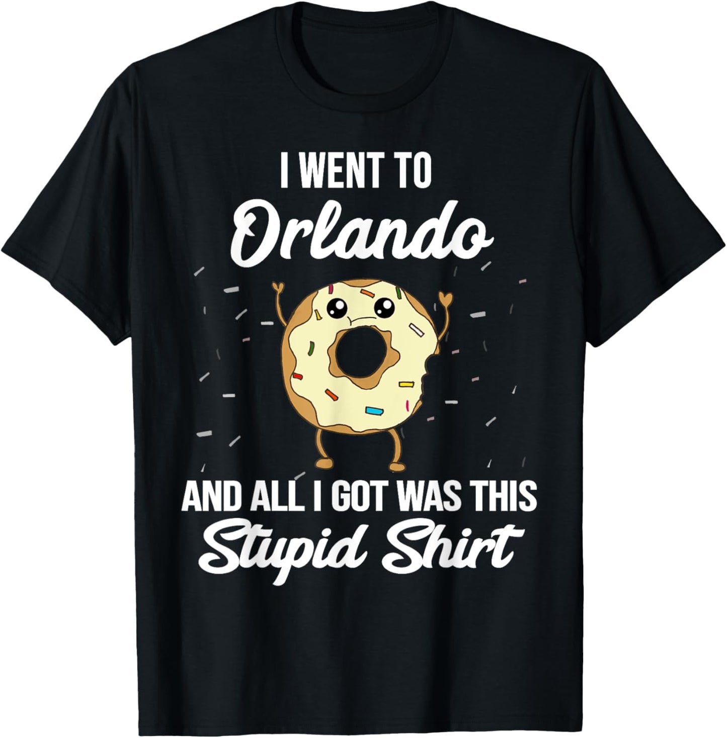 I Went to Orlando Florida and All I Got Was This Stupid T-Shirt - T-Shirt | Black