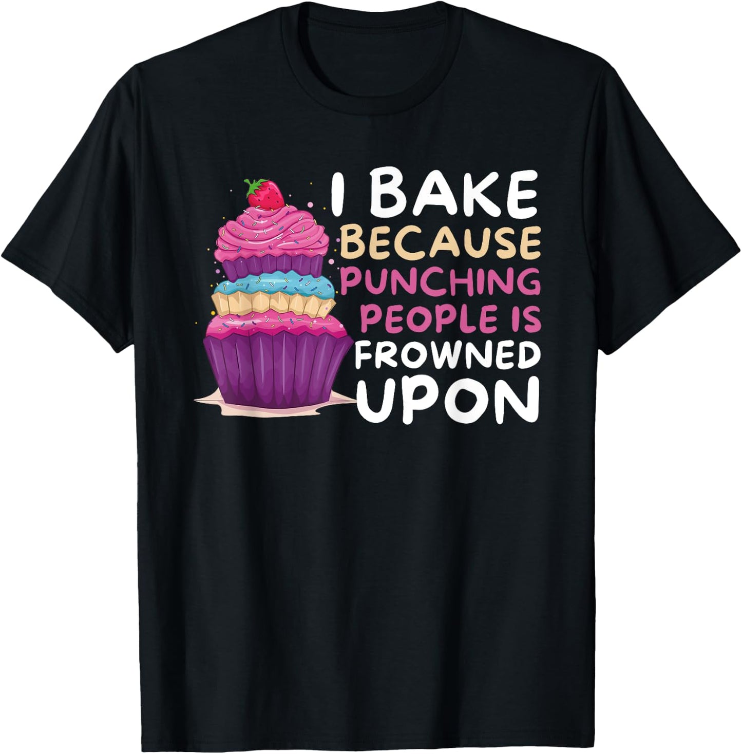 I Bake Because Punching Is Frowned Upon - Funny Baker Baking T-Shirt - T-Shirt | Black