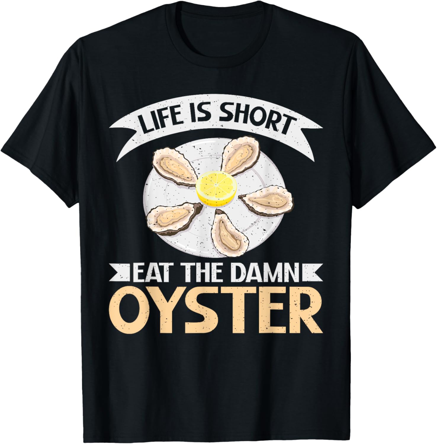 Life is short eat the damn Oyster T-Shirt - T-Shirt | Black
