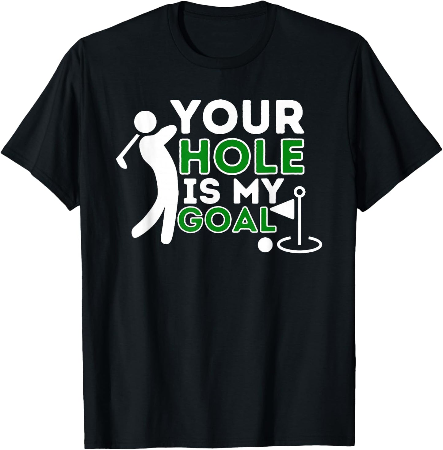 Your Hole Is My Goal - Golf Player Golfing Humor Pun T-Shirt - T-Shirt | Black