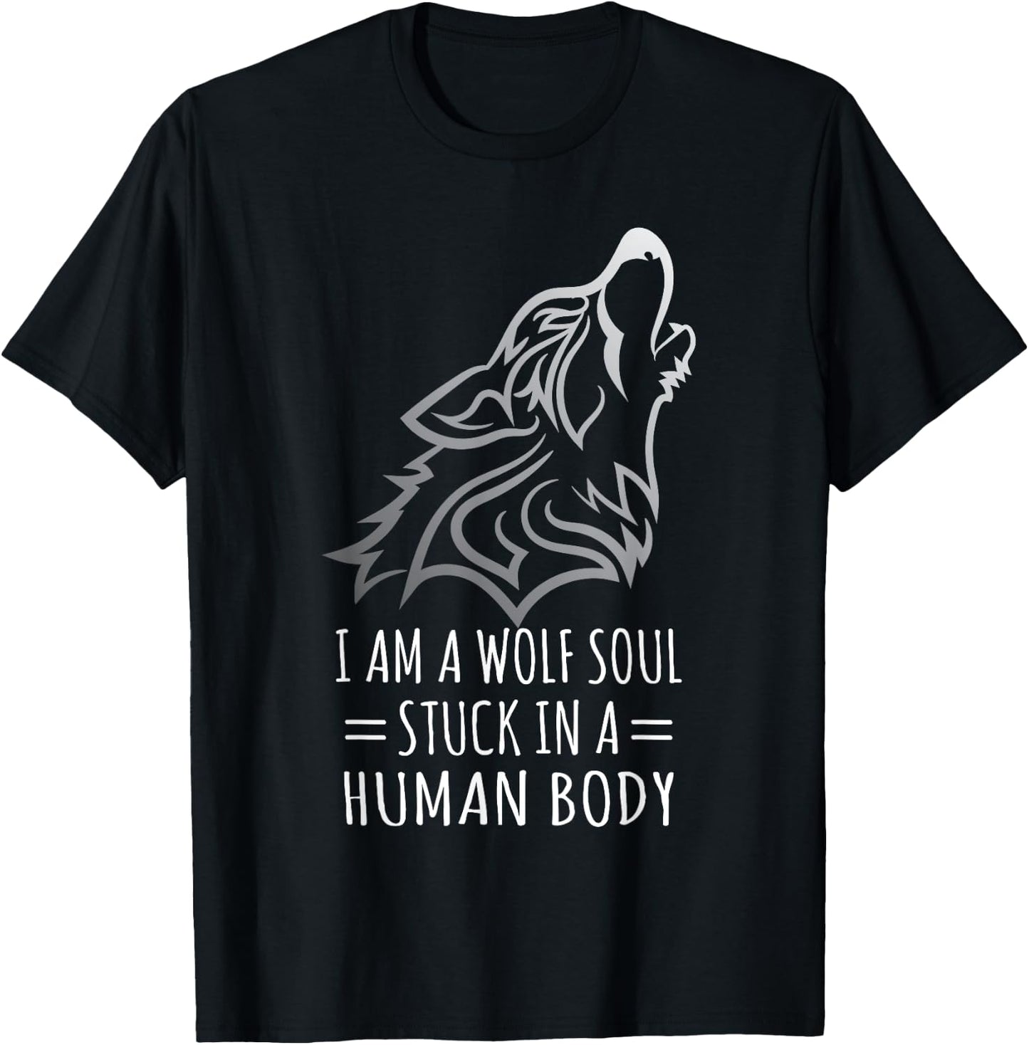 Wolf Design - I Am A Wolf Soul Stuck In Human Body T-Shirt - T-Shirt | Black