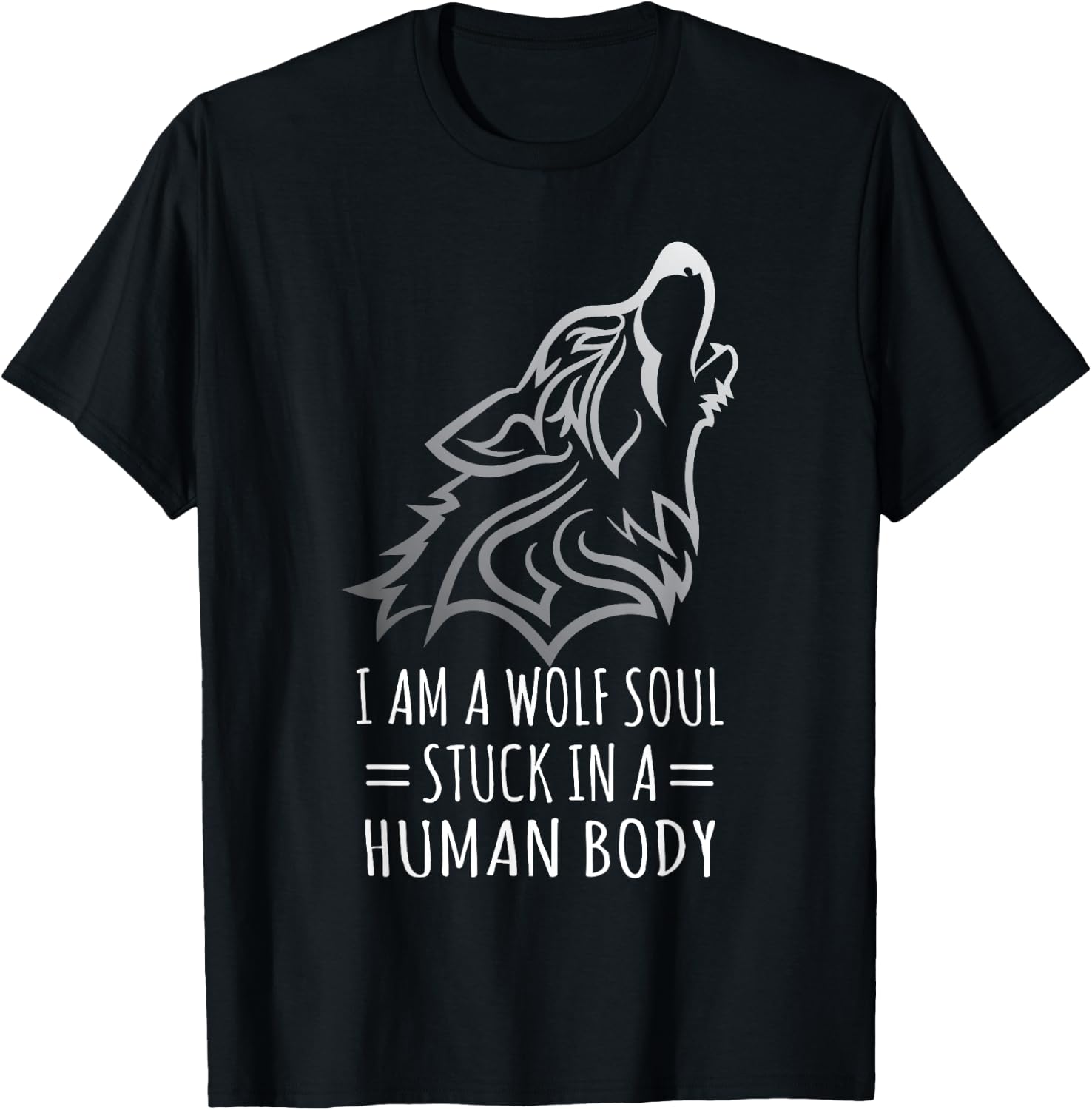 Wolf Design - I Am A Wolf Soul Stuck In Human Body T-Shirt - T-Shirt | Black