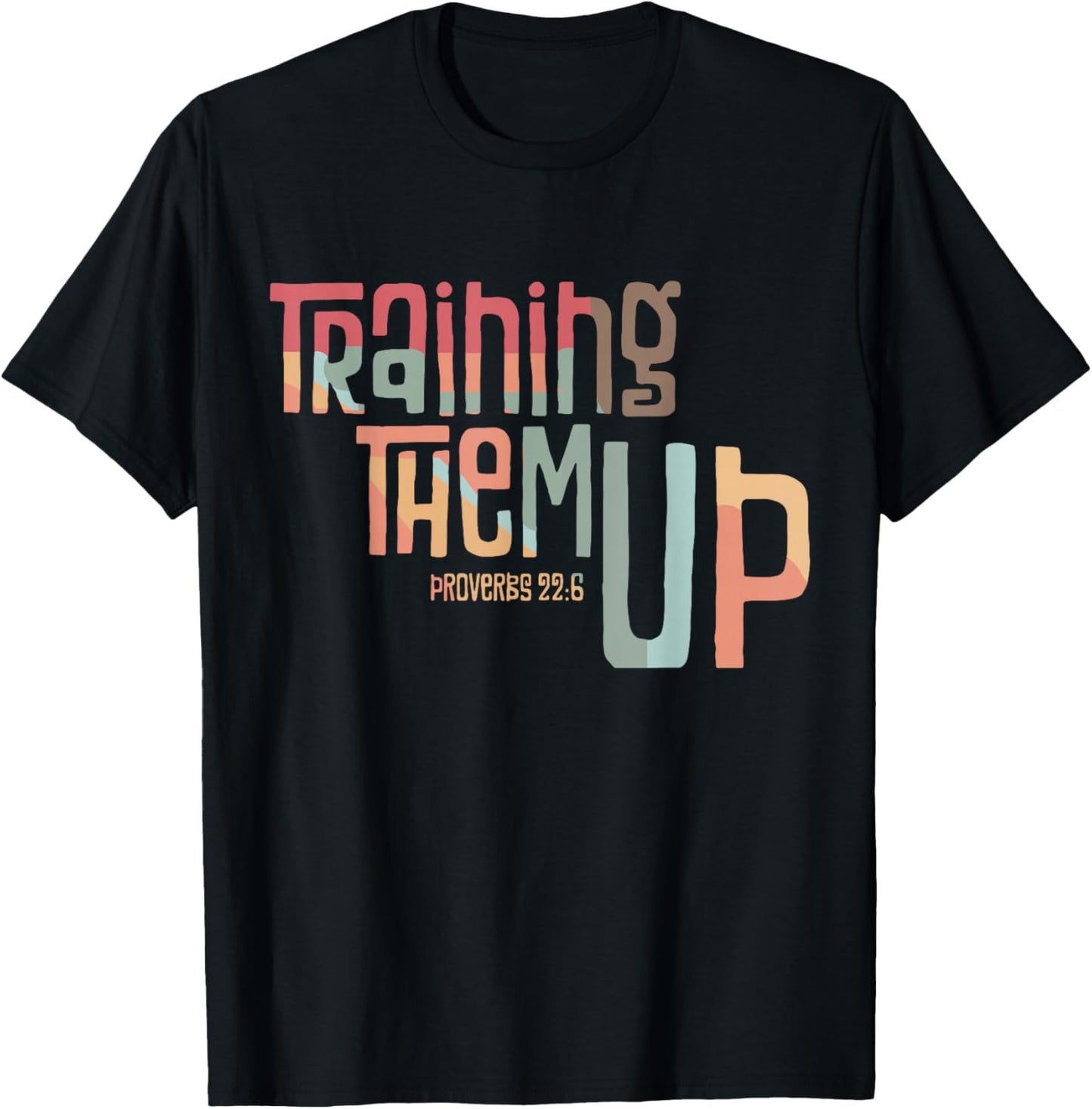 Training Them Up Proverbs 22:6 apparel T-Shirt - T-Shirt | Black