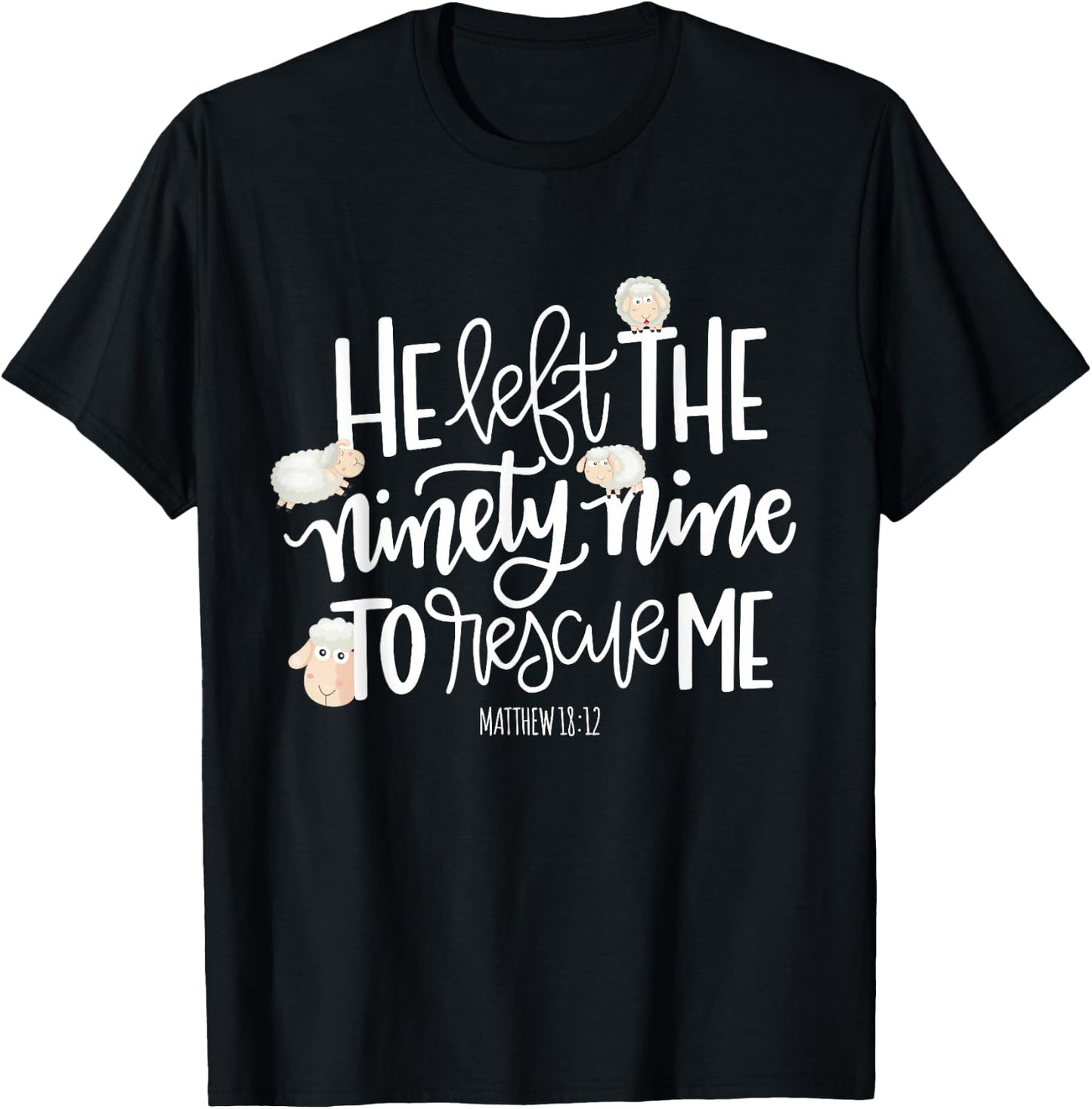 He Left The 99 To Rescue Me - Lord Is My Shepherd Chrisitian T-Shirt - T-Shirt | Black