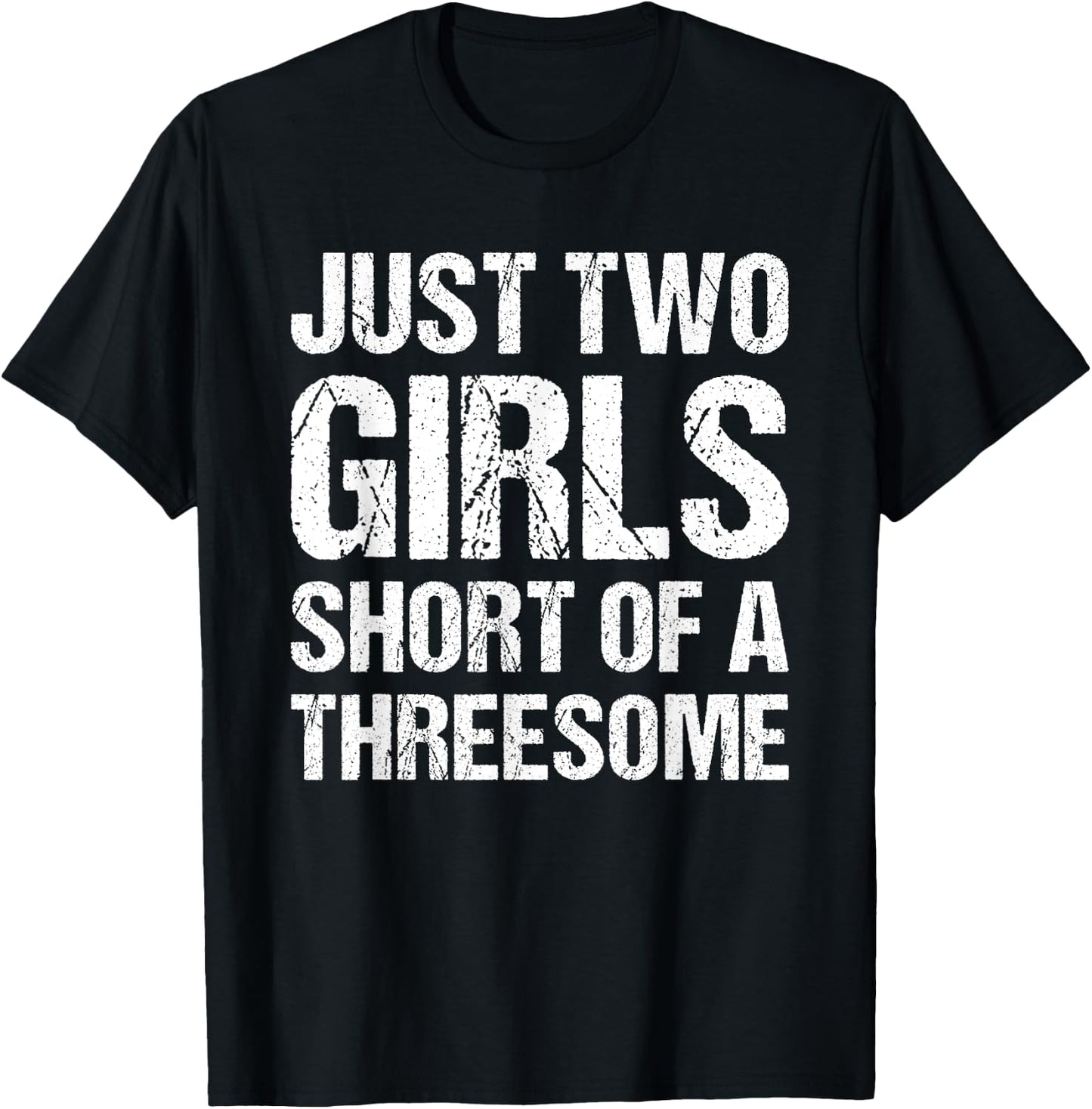 Just Two Girls Short Of A Threesome T-Shirt - T-Shirt | Black