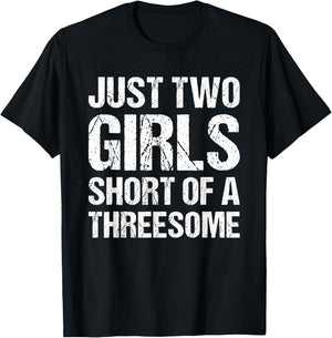 Just Two Girls Short Of A Threesome T-Shirt - T-Shirt | Black