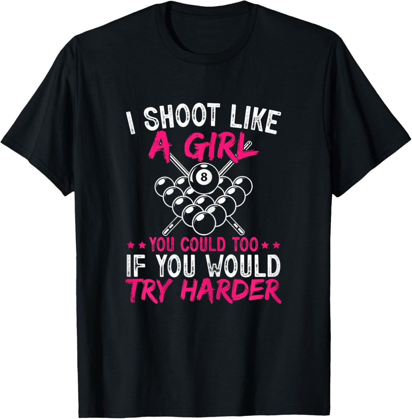 Pool Player I Shoot Like A Girl You Could Too Billiard T-Shirt - T-Shirt | Black