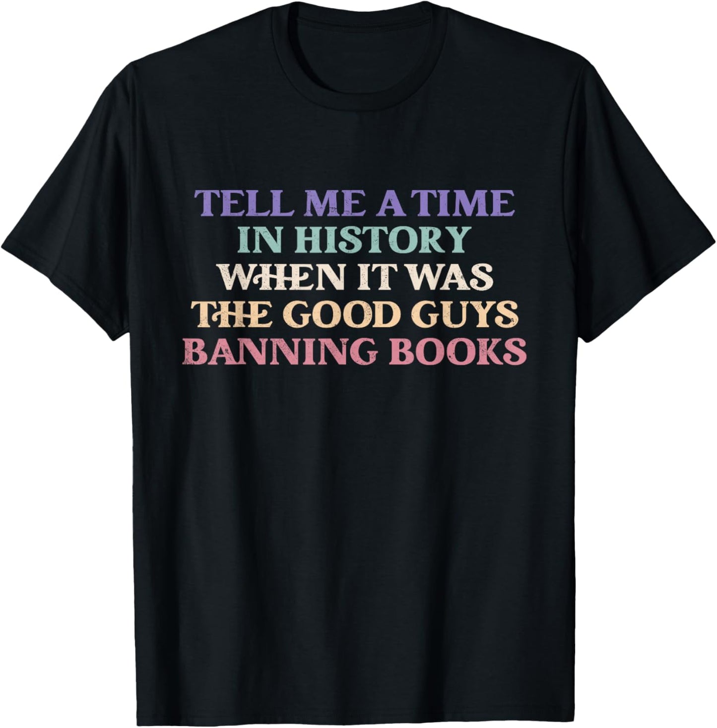 Tell Me A Time In History When It Was Good Guys Banning Book T-Shirt - T-Shirt | Black