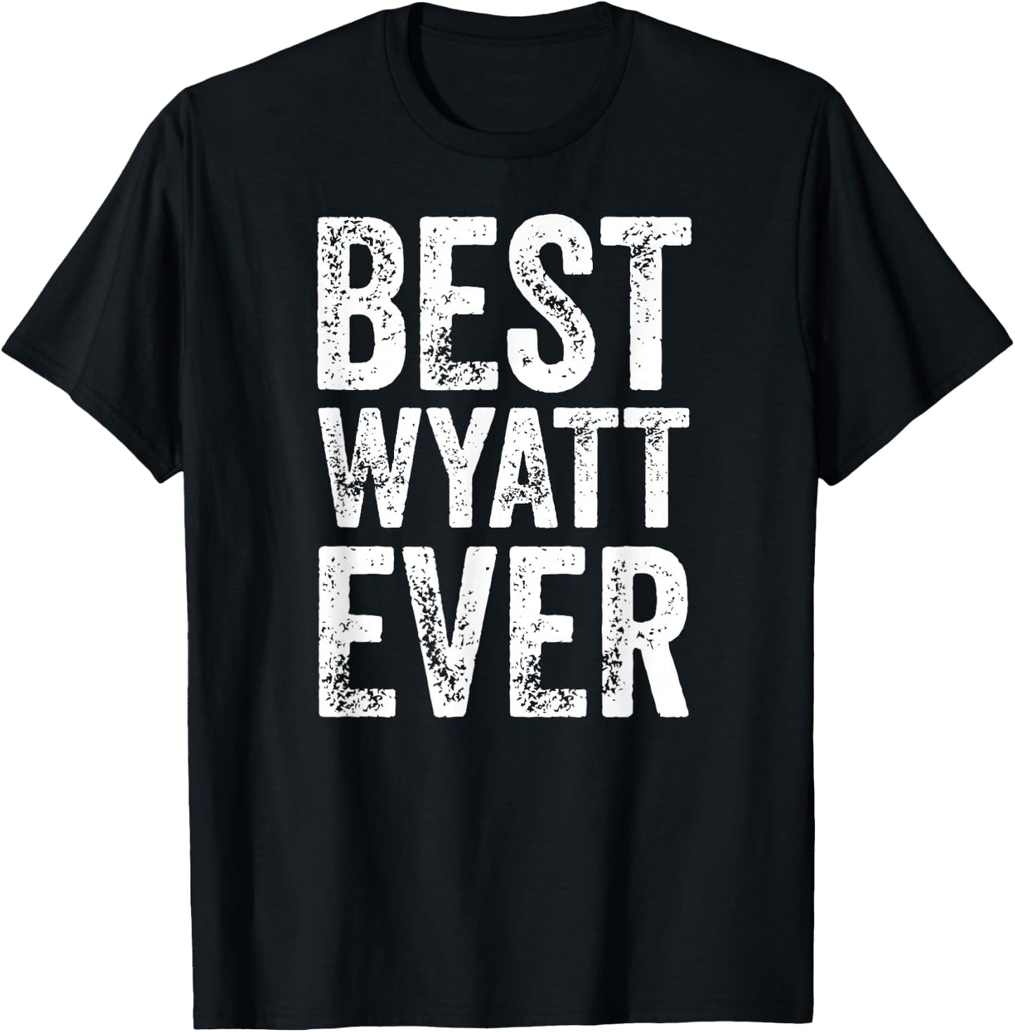 Best Wyatt Ever Shirt Funny Personalized First Name Wyatt T-Shirt - T-Shirt | Black