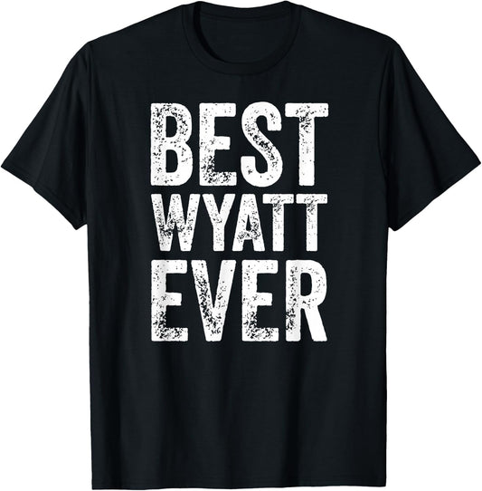 Best Wyatt Ever Shirt Funny Personalized First Name Wyatt T-Shirt - T-Shirt | Black