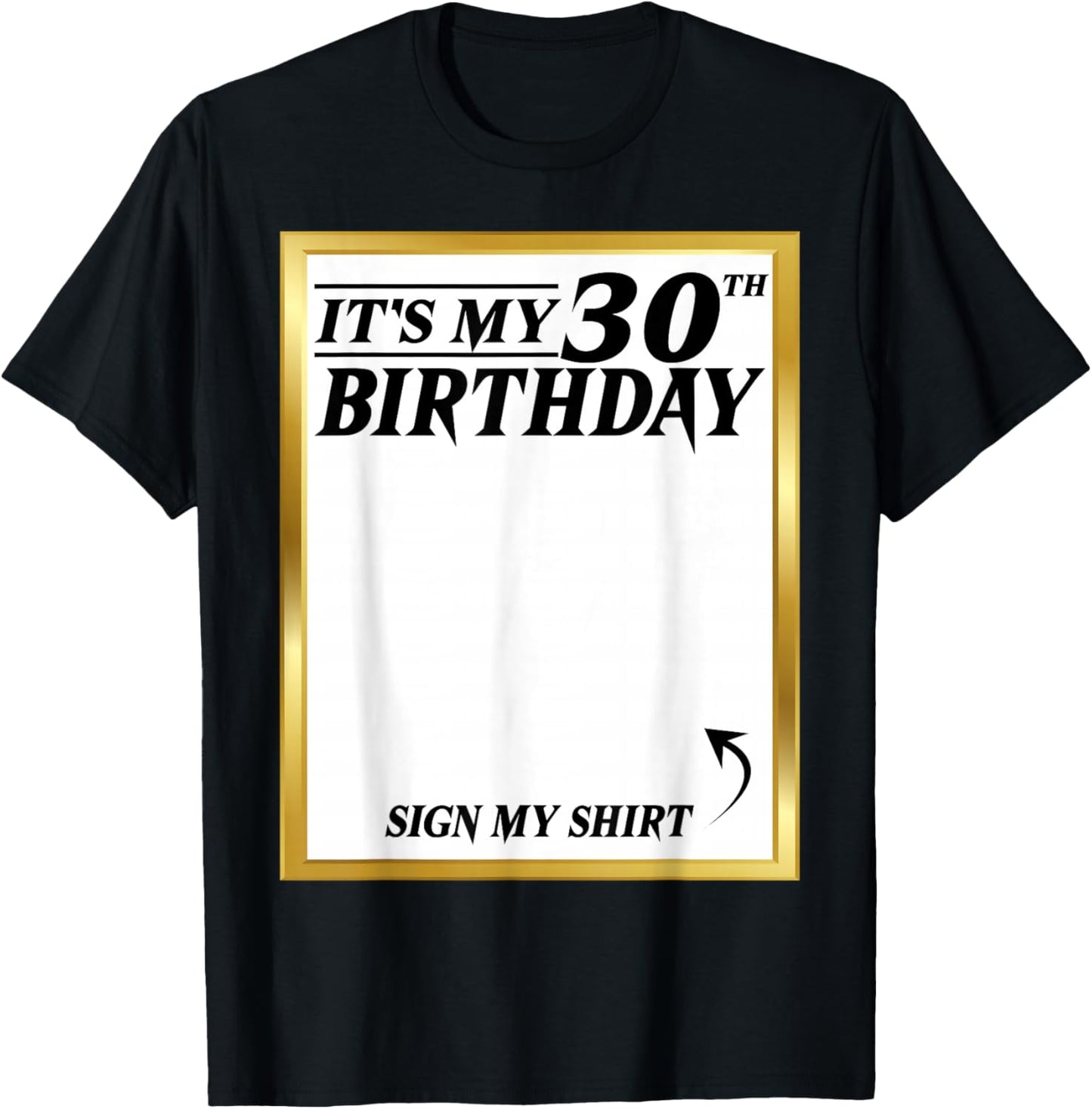 Sign My Shirt It's My 30th Birthday My 30 Years Bday Party T-Shirt - T-Shirt | Black