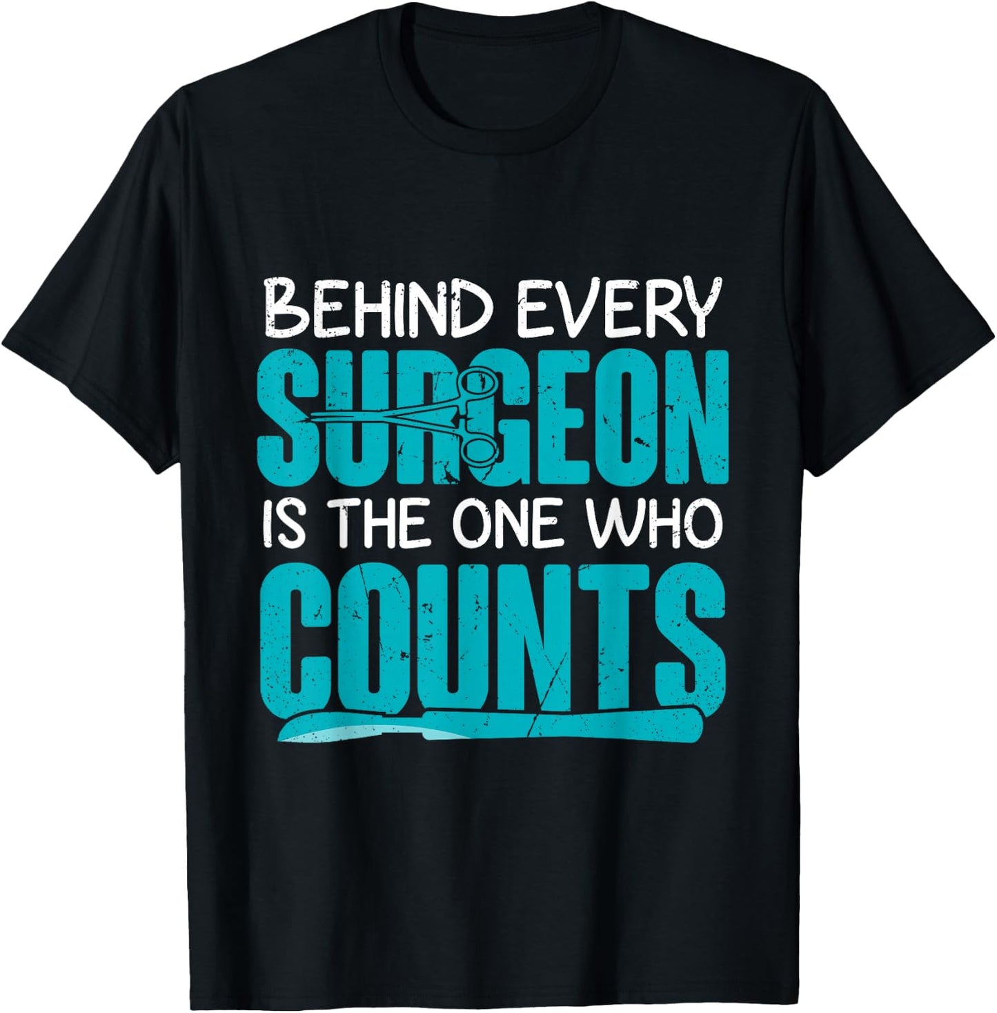 Behind Surgeon Is The One Who Counts Surgical Tech T-Shirt - T-Shirt | Black