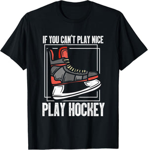 If You Can't Play Nice Play Hockey | Ice Hockey Skating T-Shirt - T-Shirt | Black