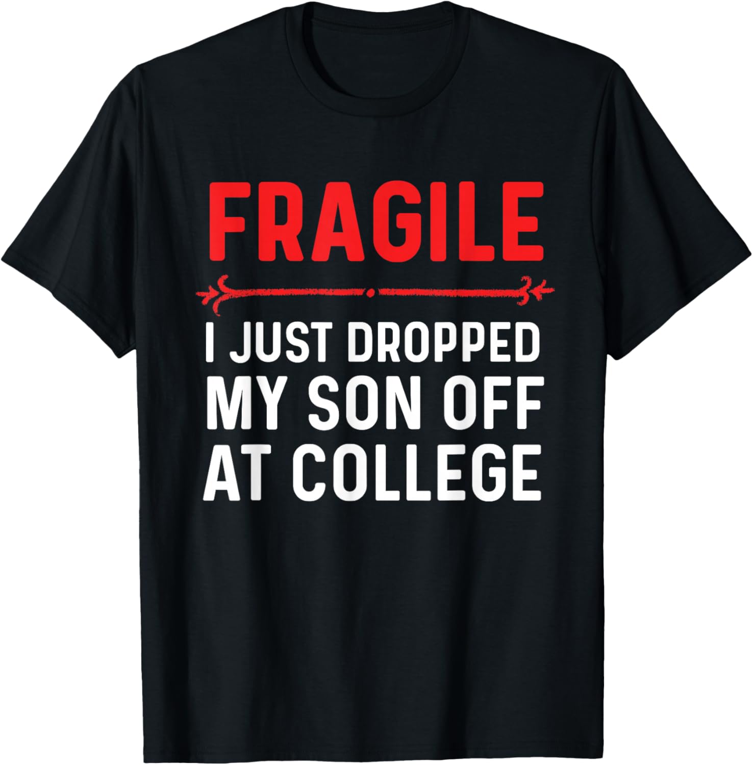Fragile I Just Dropped My Son Off At College Drop Off Mom T-Shirt - T-Shirt | Black