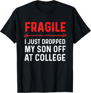 Fragile I Just Dropped My Son Off At College Drop Off Mom T-Shirt - T-Shirt | Black