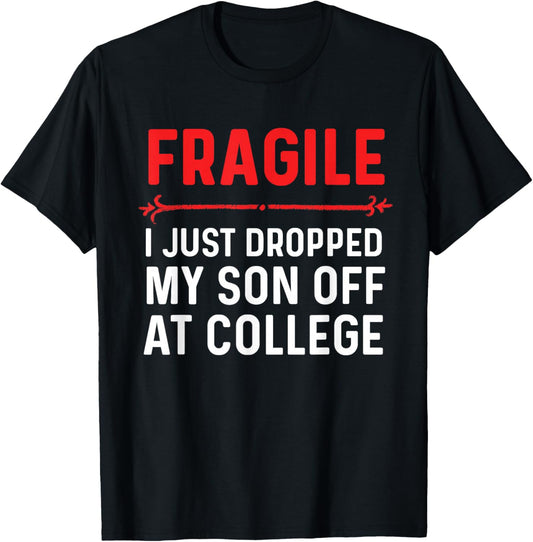 Fragile I Just Dropped My Son Off At College Drop Off Mom T-Shirt - T-Shirt | Black