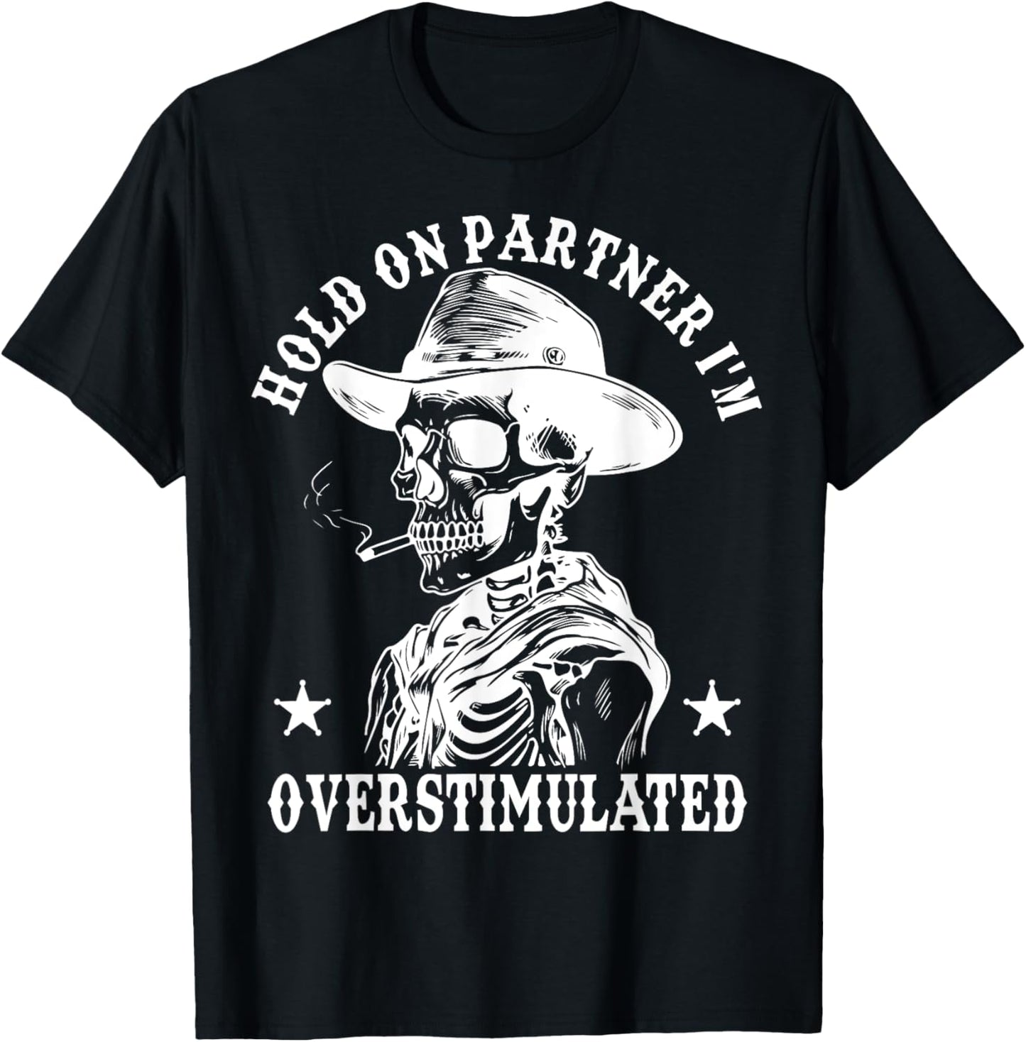 Hold On Partner I'm Overstimulated Cowboy Funny Skeleton T-Shirt - T-Shirt | Black