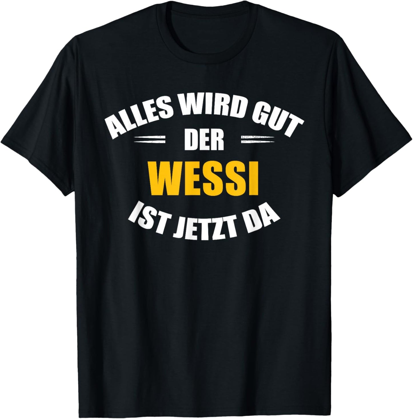 Alles wird gut, der Wessi ist jetzt da! T-Shirt - T-Shirt | Black
