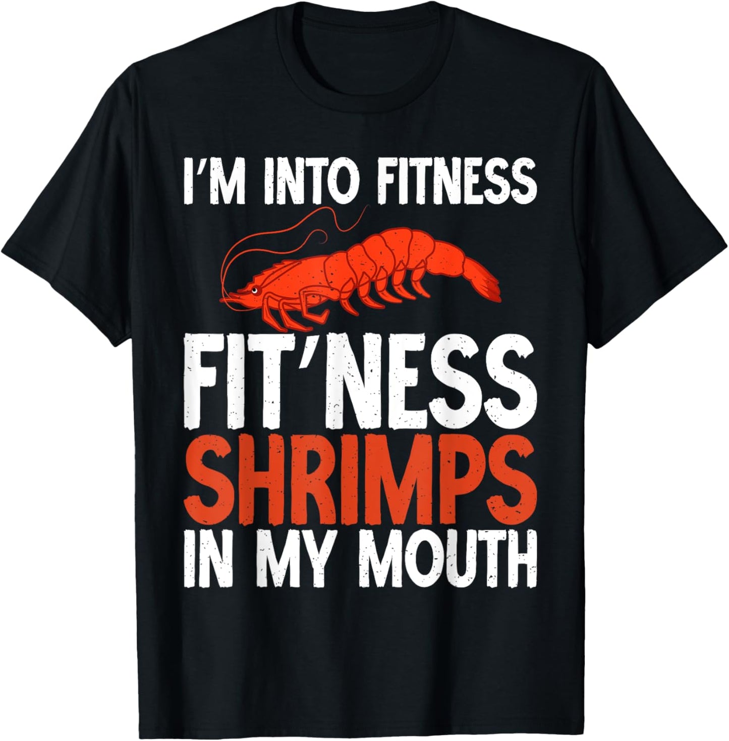 Im into Fitness Fit Ness Shrimps in my Mouth Shrimp Lover T-Shirt - T-Shirt | Black
