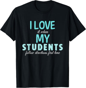 I Love It When My Students Follow Directions The First Time T-Shirt - T-Shirt | Black