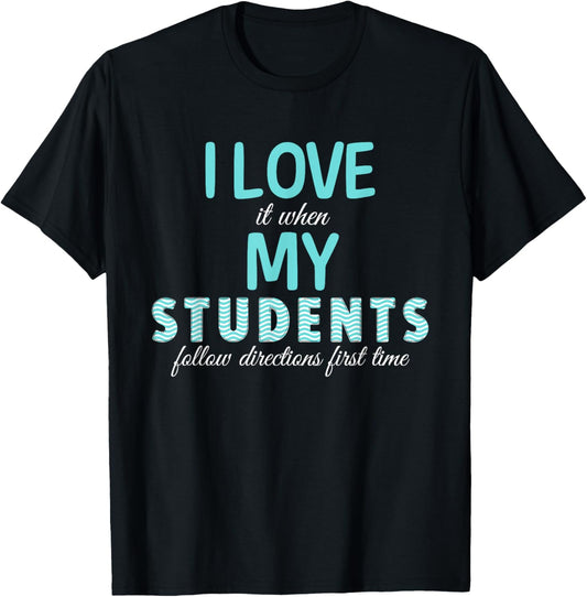 I Love It When My Students Follow Directions The First Time T-Shirt - T-Shirt | Black