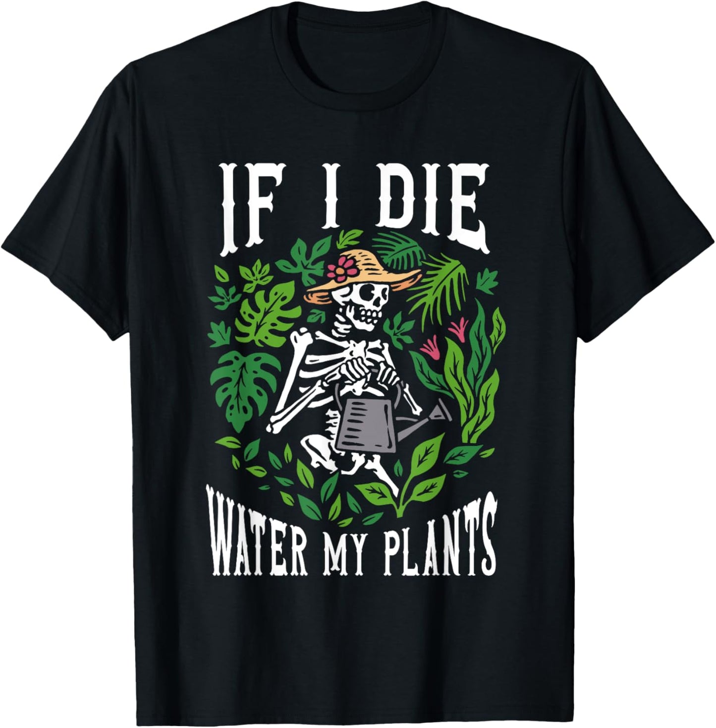 Gardener Plants - If I Die Water My Plants - Gardening T-Shirt - T-Shirt | Black