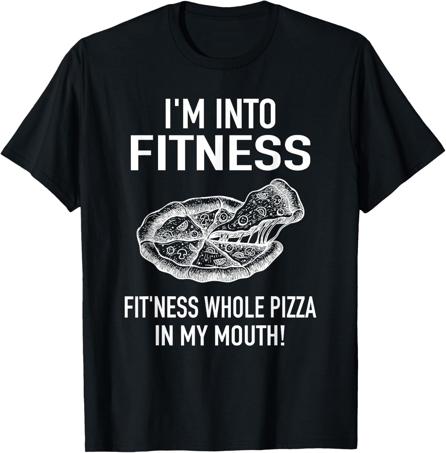 I'm into Fitness Pizza in my Mouth - Fun Foodies Pizza Joke T-Shirt - T-Shirt | Black