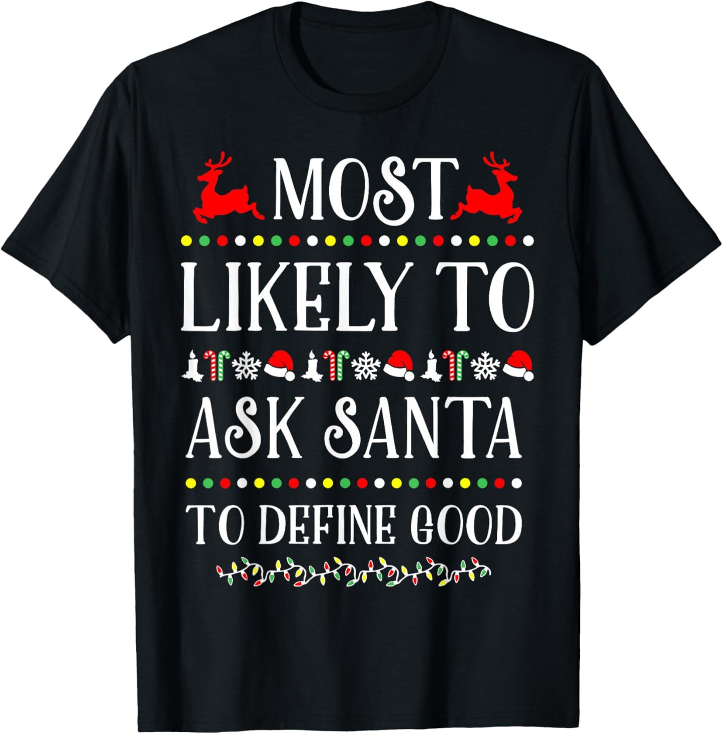 Most Likely To Ask Santa To Define Good Funny Christmas T-Shirt - T-Shirt | Black