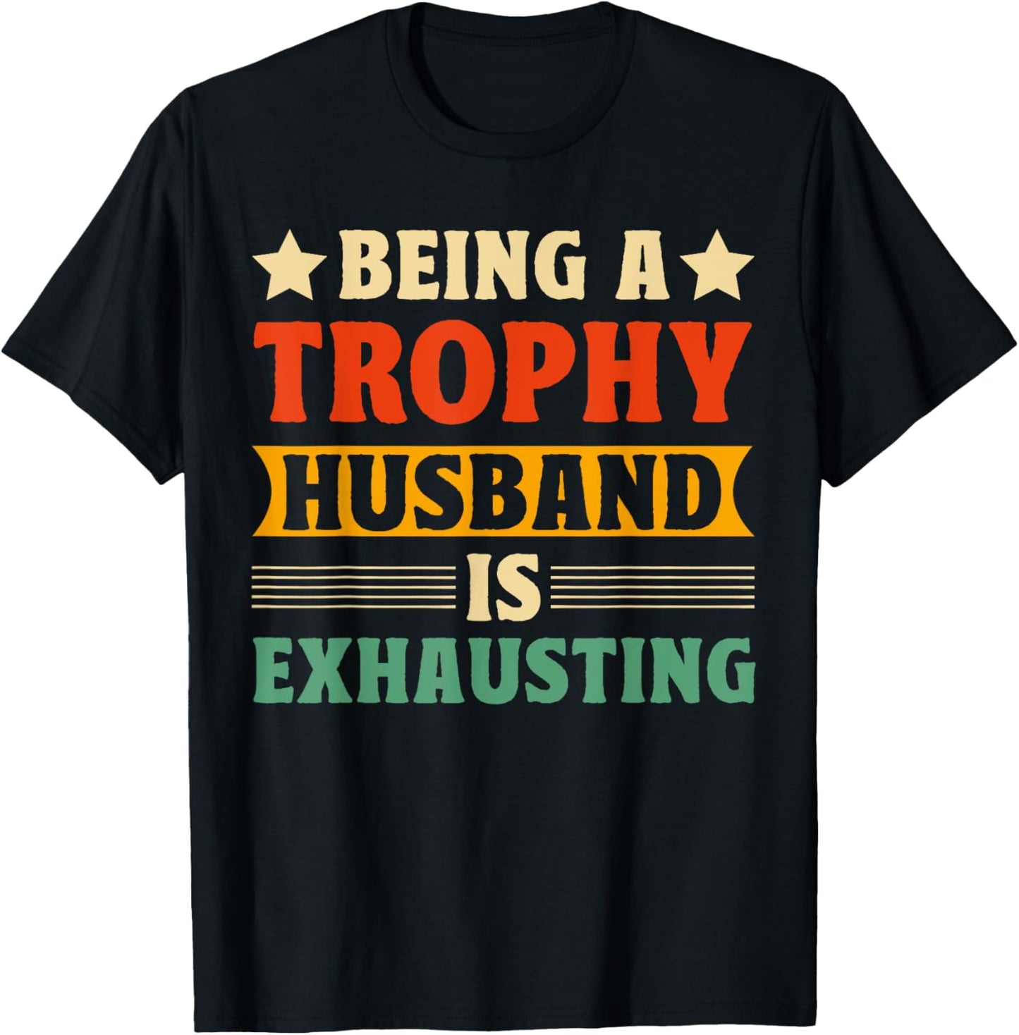 Being A Trophy Is Exhausting Funny Husband T-Shirt - T-Shirt | Black