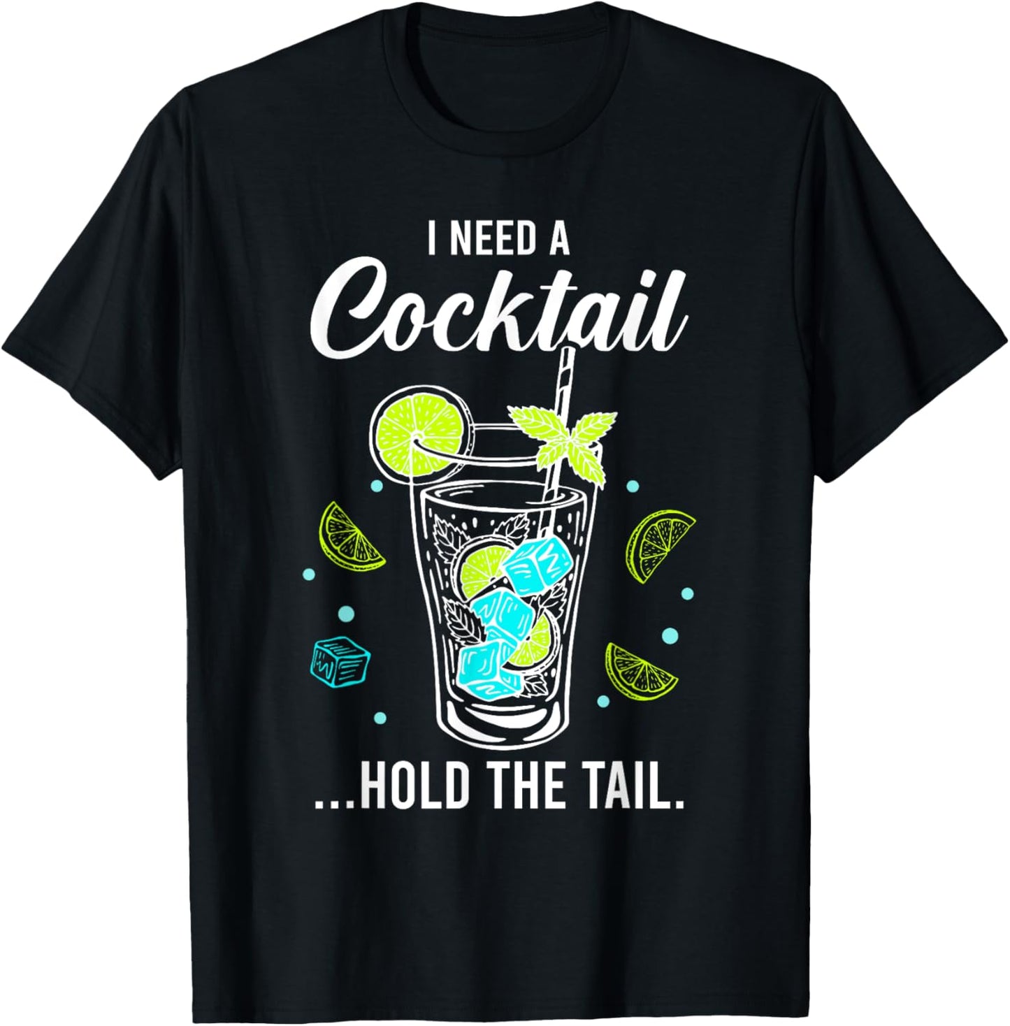 I Need A Cocktail, Hold The Tail, Funny Drinking Party T-Shirt - T-Shirt | Black