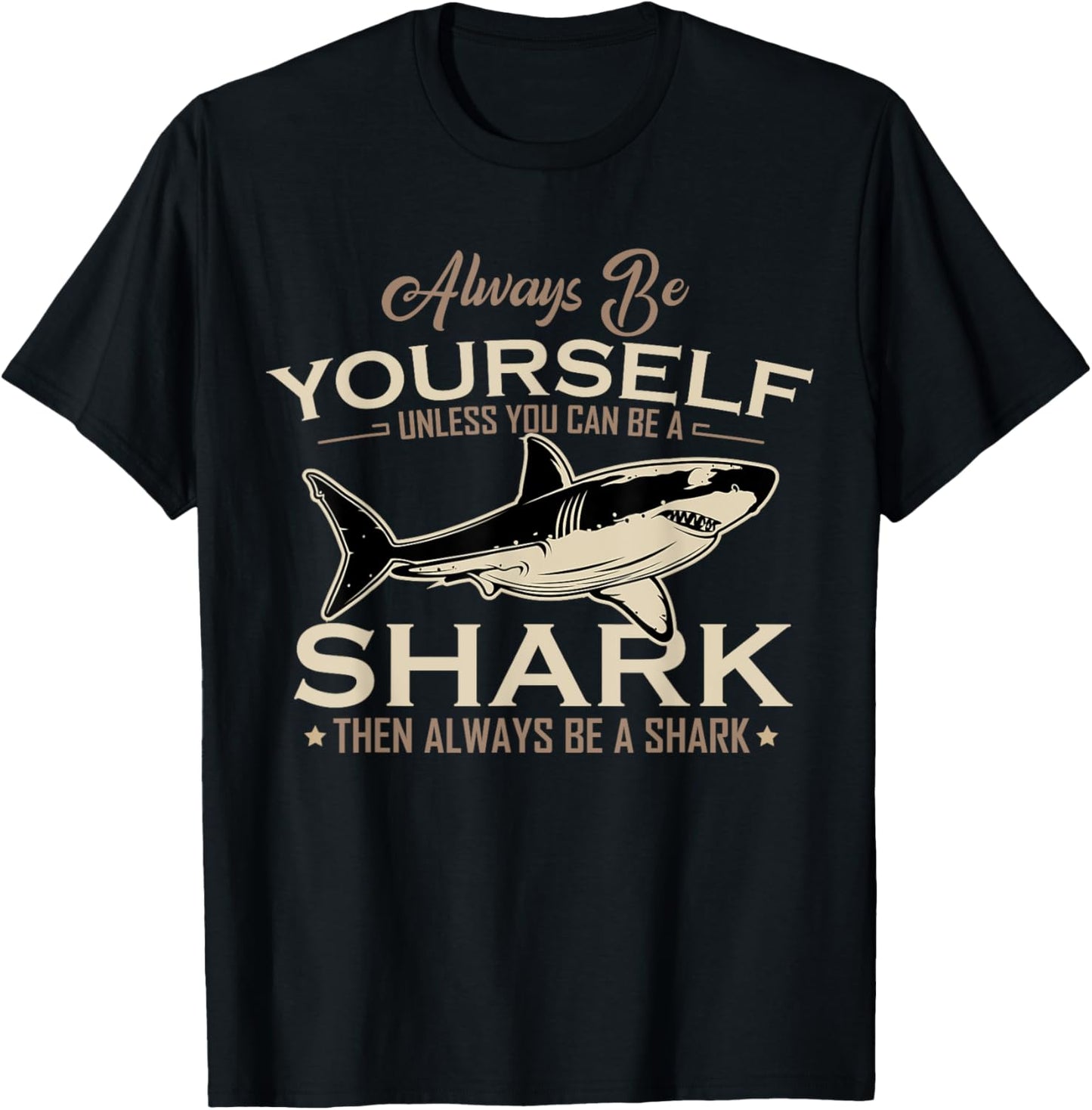 Always Be Yourself Unless You Can Be A Shark Then Always Be T-Shirt - T-Shirt | Black