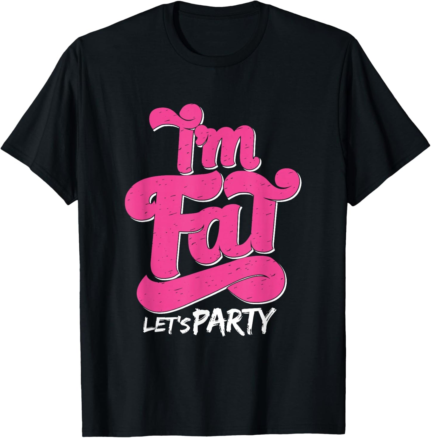 I'm Fat Let's Party Outfit I Funny Drinking Adult Design T-Shirt - T-Shirt | Black
