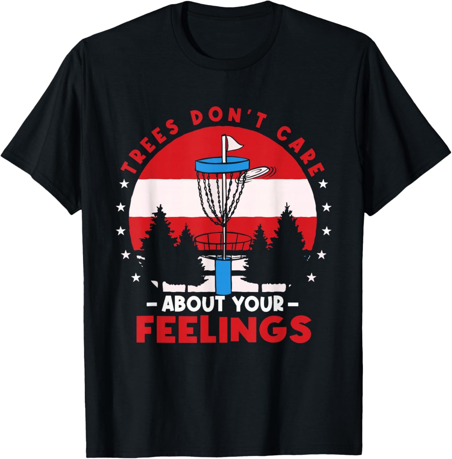 Disc Golf Frisbee Golf Trees Dont Care About Your Feelings T-Shirt - T-Shirt | Black