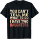 Dad You Can’t Tell Me What to Do I Have Two Daughters Humor T-Shirt - T-Shirt | Black