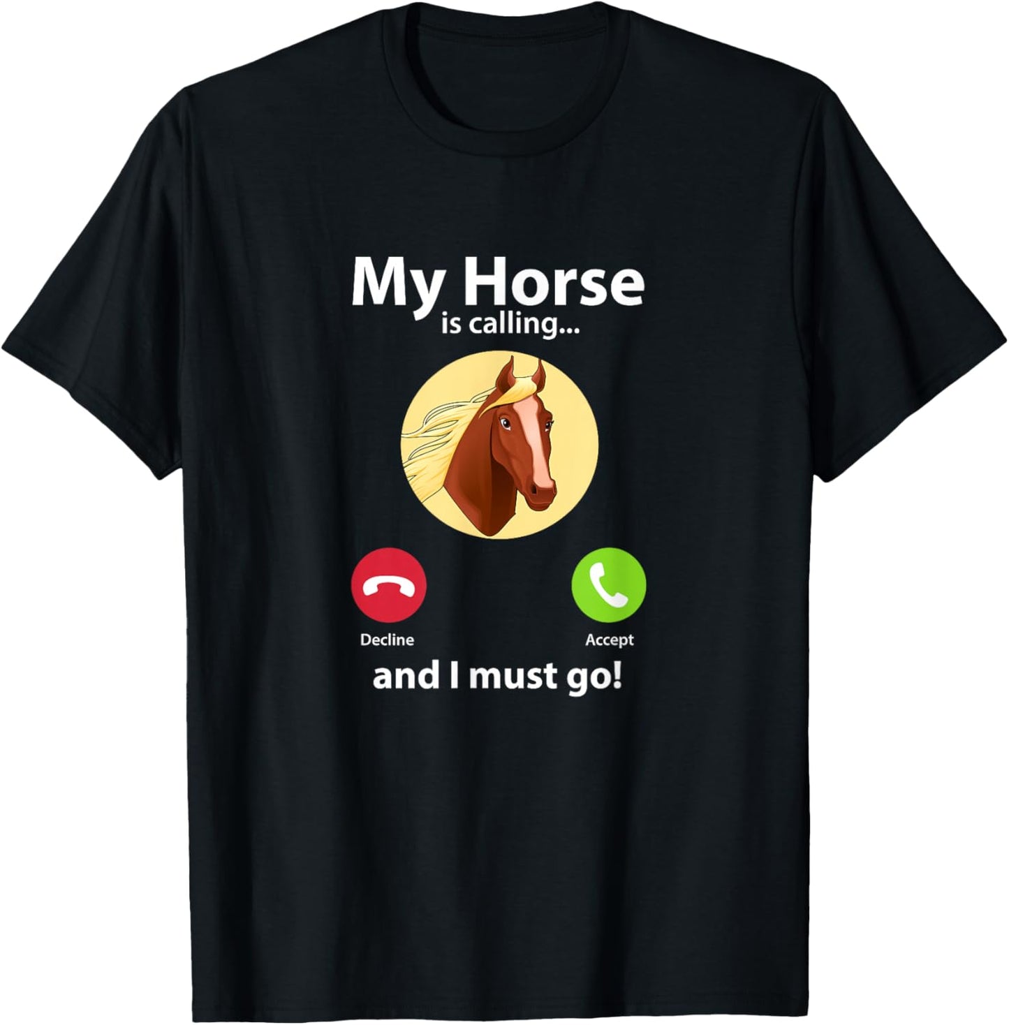 My Horse Is Calling And I Must Go Horse Horseback Riding T-Shirt - T-Shirt | Black
