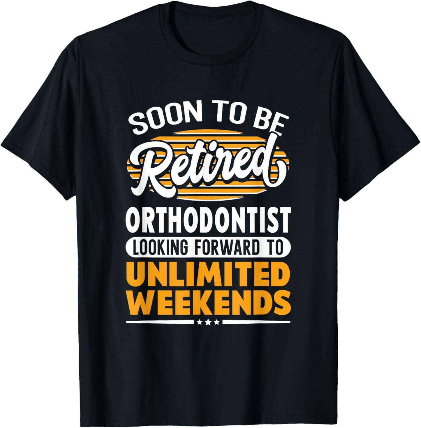 Unlimited Weekends Retired Orthodontist T-Shirt - T-Shirt | Black