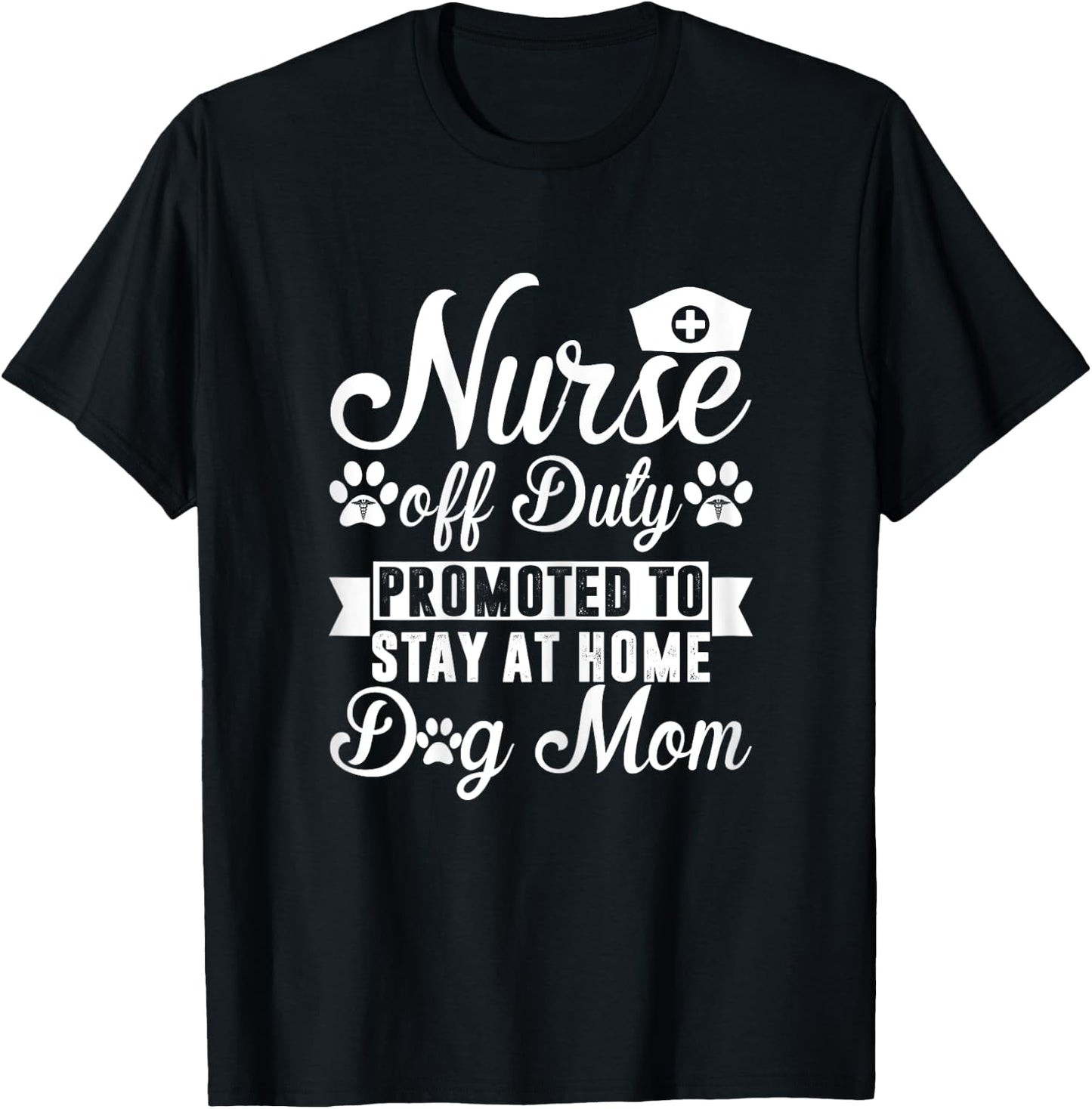 Nurse Off Duty Promoted To Stay At Home Dog Mom T-Shirt - T-Shirt | Black