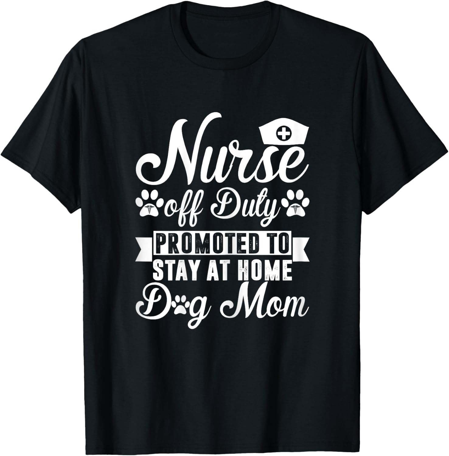 Nurse Off Duty Promoted To Stay At Home Dog Mom T-Shirt - T-Shirt | Black