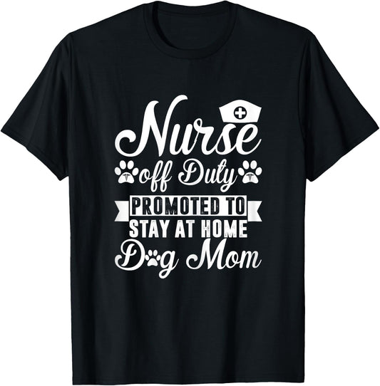Nurse Off Duty Promoted To Stay At Home Dog Mom T-Shirt - T-Shirt | Black