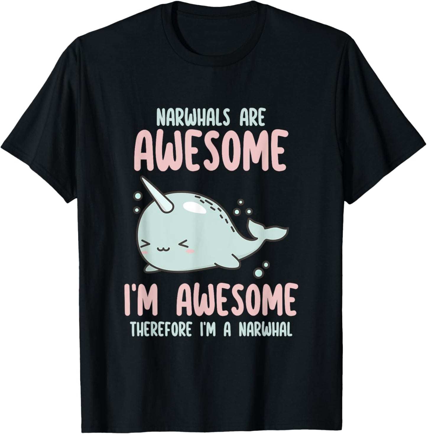 Sea Animal Fishing Graphic & Gift Ideas Narwhals Are Awesome I'm Awesome Therefore I'm Narwhal Lover , Small T-Shirt - T-Shirt | Black