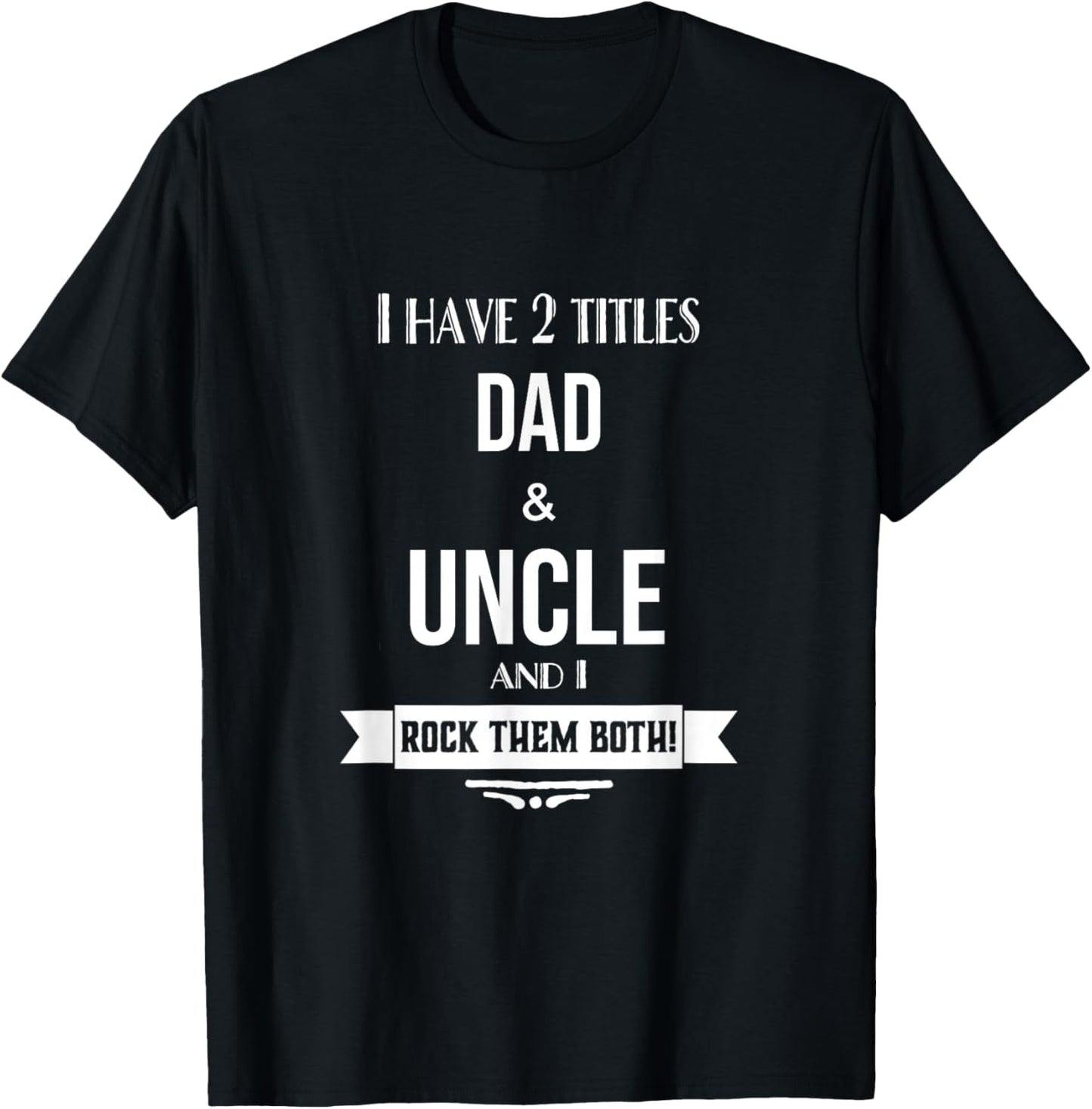 I Have 2 Titles Dad and Uncle Special Uncle T-Shirt - T-Shirt | Black