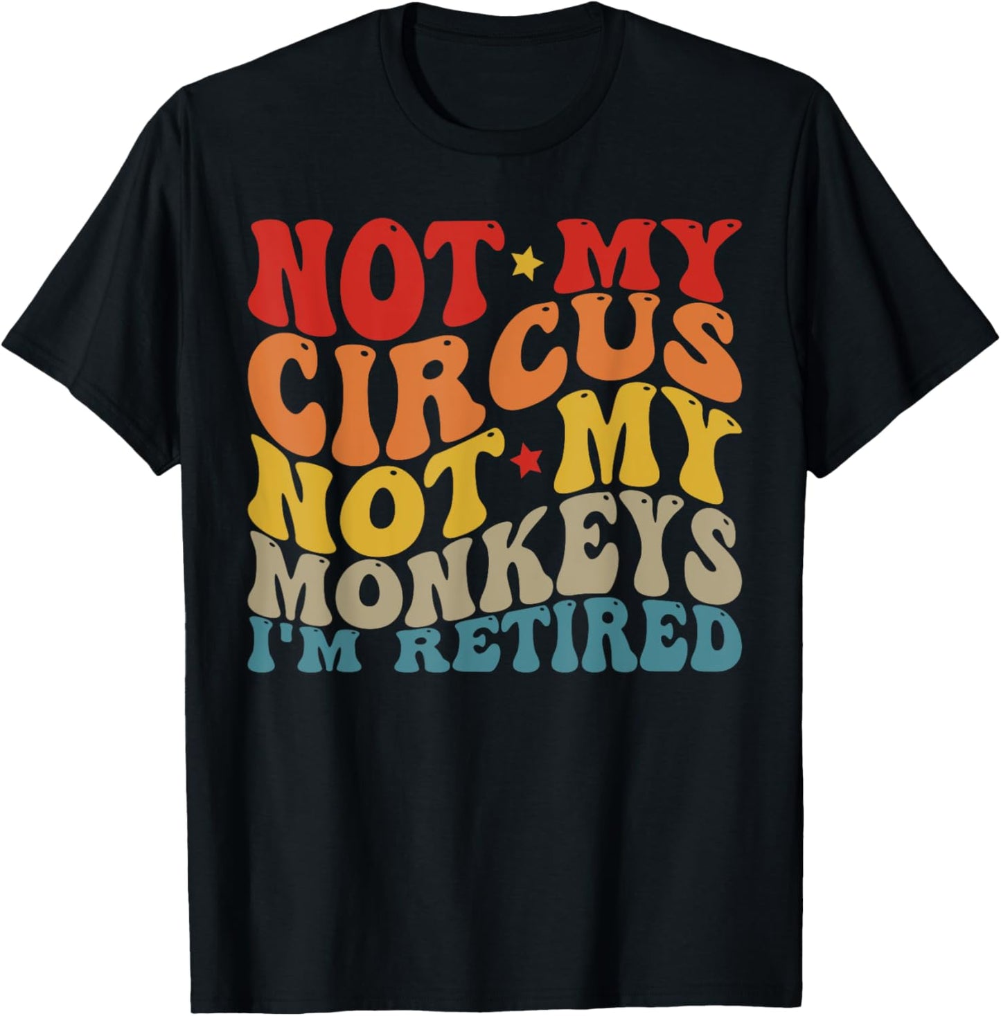 Funny Not My Circus Not My Monkeys (I'm Retired) T-Shirt - T-Shirt | Black
