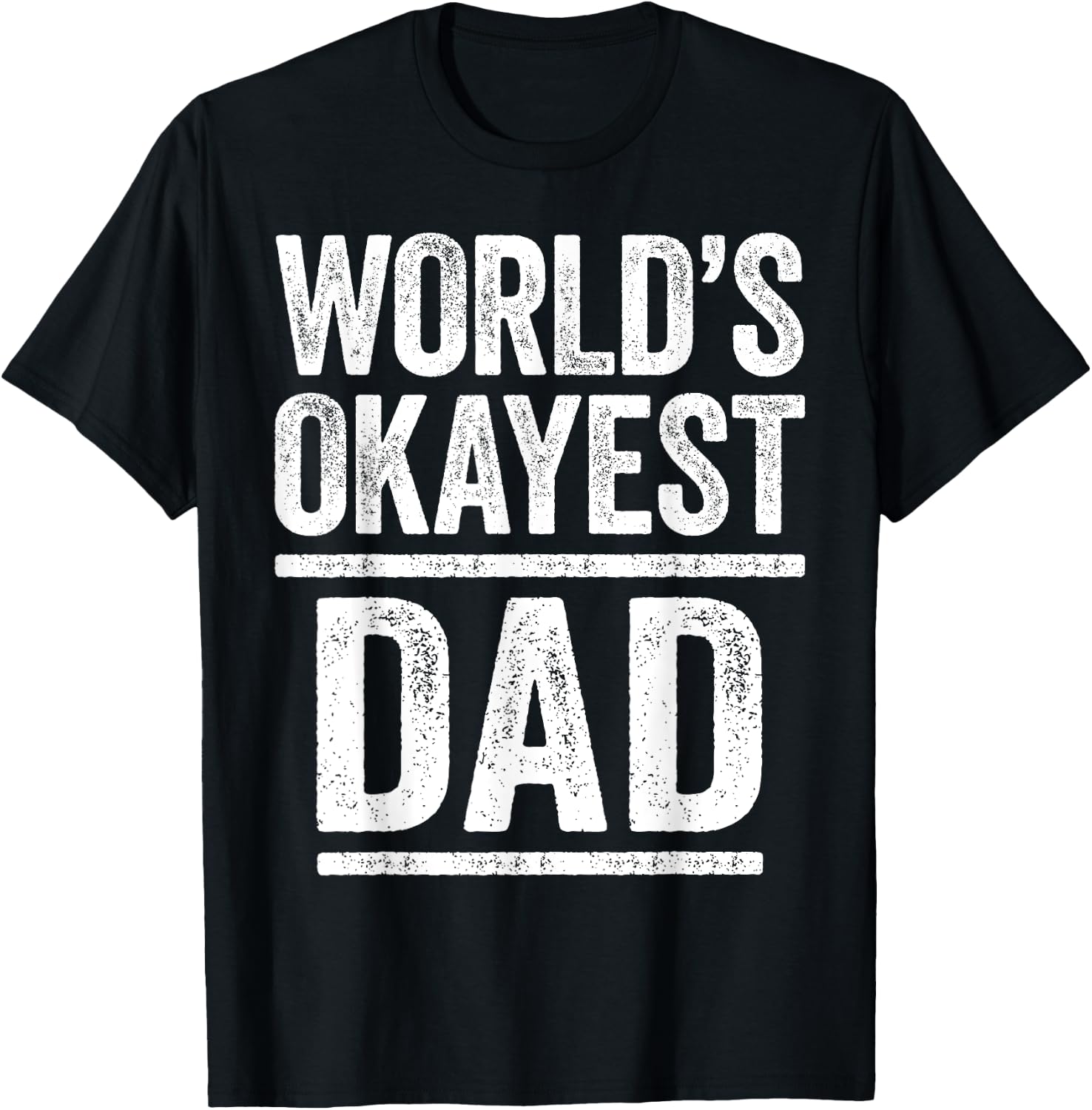 World's Okayest Dad Shirt Men Best Daddy Ever Fathers Day T-Shirt - T-Shirt | Black