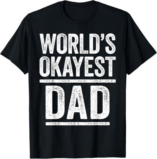 World's Okayest Dad Shirt Men Best Daddy Ever Fathers Day