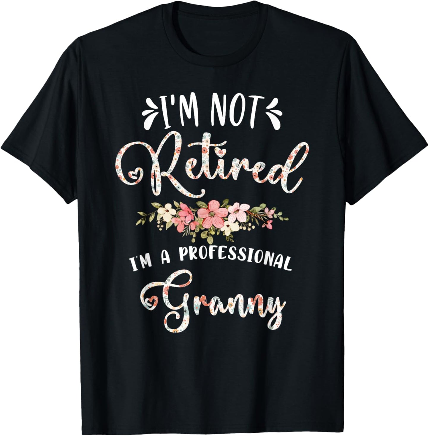 I'm Not Retired I'm a Professional Granny Retirement Granny T-Shirt - T-Shirt | Black